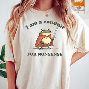 I Am A Conduit For Nonsense Shirt, Funny Frog With Cape Graphic Tee, Weirdcore Meme Design For Summer, Humor Gift Idea, Comfort Colors Shirt