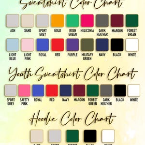 May include: A color chart for sweatshirts, youth sweatshirts, and hoodies. The chart displays various colors, including ash, sand, sport grey, gold, Irish green, heliconia, dark heather, maroon, forest green, light blue, light pink, royal, red, purple, military green, navy, black, and white.