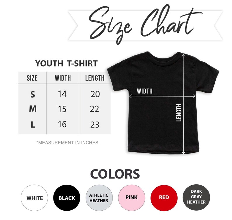 May include: Youth t-shirt size chart with measurements in inches.  Sizes include S, M, and L.  Colors include white, black, athletic heather, pink, red, and dark gray heather.