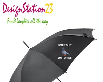 I only shit on Tories Umbrella ,Rude Funny black Umbrella, Be Prepared for Showers with A Humorous Fun & Laughter Umbrella. Fuck the tories