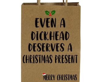 Christmas Gift Bag Rude/Offensive/fun/Novelty Gift Bag, Adult Humour Light hearted fun present Even A Dickhead Deserves A Christmas present.