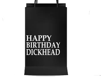 Happy Birthday Dickhead Gift Bag Rude/Offensive/fun/Novelty Gift Bag, Adult Humour Light hearted fun present giving.