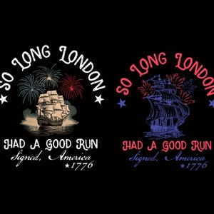Puede incluir: Un diseño gráfico con el texto "So Long London" en un círculo blanco con fuegos artificiales rojo, blanco y azul y un barco navegando. El texto "Had a Good Run" está debajo del círculo con el texto "Signed, America *1776" debajo.