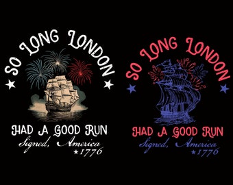 So Long London Had A Good Run Png, Funny 4th of July Png