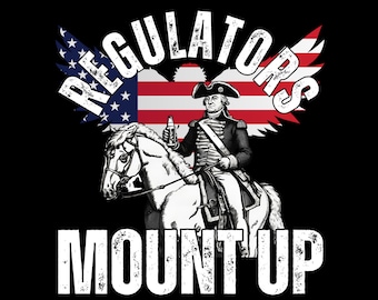 May include: A black and white illustration of a man riding a horse with a bottle in his hand. The man is wearing a hat and a military uniform. The horse is facing the left side of the image. The background is a red, white, and blue American flag with the words "Regulators Mount Up" in white text.