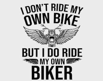 I Don't Ride My Own Bike But I Do Ride My Own Biker Png