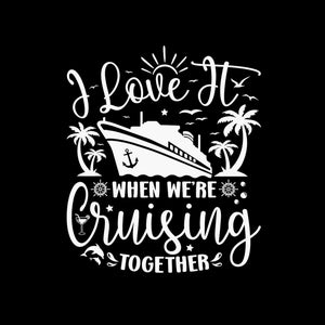 I Love It When We&#39;re Cruising Together Png I Love It When We&#39;re Cruising Together Family Trip Cruise Png