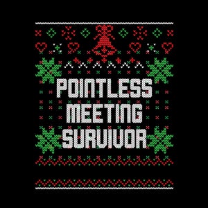 May include: A white text design on a black background with a red and green knitted pattern. The text reads "Pointless Meeting Survivor".