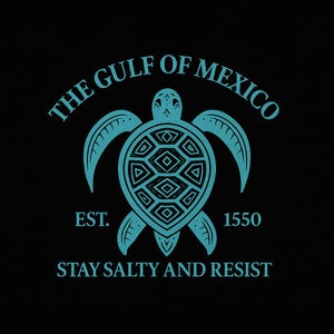 Puede incluir: Gráfico turquesa sobre fondo negro con un diseño de tortuga marina y el texto "THE GULF OF MEXICO" en arco. Debajo, las palabras "EST. 1550" y "STAY SALTY AND RESIST".