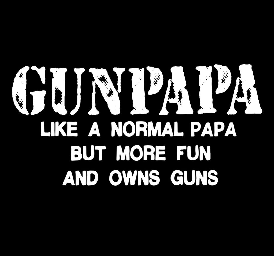 Gunpapa Like A Normal Papa but More Fun and Owns Guns Png - Etsy