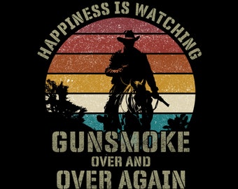 Happiness Is Watching Gunsmoke Over And Over Again Png, Cowboys Png
