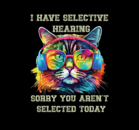 I Have Selective Hearing Png I Have Selective Hearing cool funny cat design headphones Png