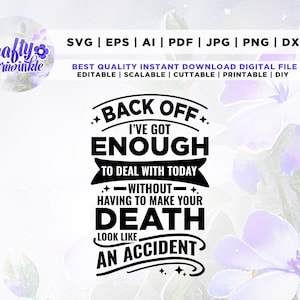 Retrocede, tengo suficiente con lo que lidiar hoy sin tener que hacer que tu muerte parezca un accidente Svg, Cricut, Png, Svg, sublimación, instantáneo