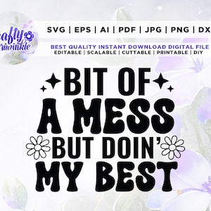 Bit of A Mess but Doin&#39; My Best SVG PNG, Cute Mental Health Design for T-Shirts, Stickers, Mugs, and Tote Bags - Commercial Use, Silhouette,