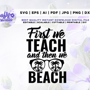 First We Teach and Then We beach, Summer Vacation svg, Summer Break svg, teach sublimation, Beach svg, Teacher sublimation, Teacher svg