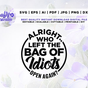 Oké, wie verliet de zak met idioten weer open Svg, sarcastische Svg, Cricut, Png, Svg, sublimatie, grappige volwassen Svg, instant download, opstrijkbare