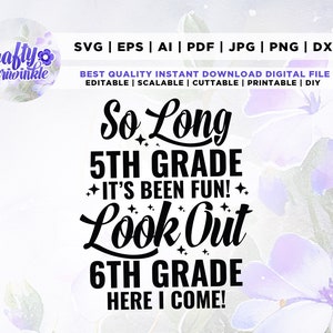 So Long 5th Grade It's Been Fun Look Out 6th Grade Here I Come svg, 5th Grade Graduation Shirt svg, 5th Grade Grad svg, End Of 5th Grade svg