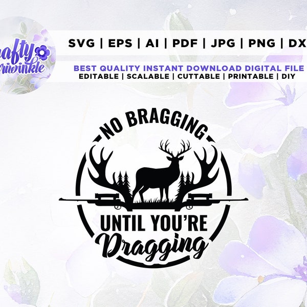 No Bragging Until Your Dragging Svg, Funny Deer, Deer Hunting Shirt Png, Cricut, Png, Svg, sublimation, Hunting Png, Instant Download, Deer