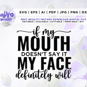Se la mia bocca non lo dice la mia faccia lo farà sicuramente svg, design camicia svg, File di taglio, Cricut, Uso commerciale, Download istantaneo, Silhouette,