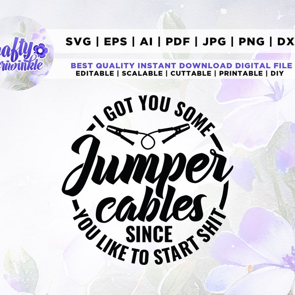 I got you some jumper cables Svg, Cricut, Png, Svg, sublimation, Since you like to start shit, Funny SVG, Start shit svg, Jumper Cable, Bad