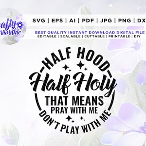 Half Hood Half Holy Svg, That Means Pray With Me Don't Play With Me Svg, Cricut, Png, Svg, sublimation, Funny Shirt, Funny Christian, Cut