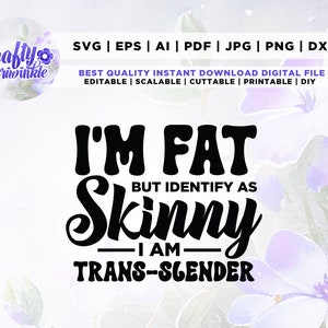 I&#39;m Fat But I Identify As Skinny SVG, Adulting Saying Svg, Funny Quote Svg, Humor, Cricut, Png, Svg, sublimation, Snarky Quote Svg,