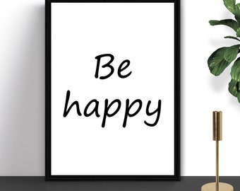 Be Happy Printable Wall Art: Inspirational Quote (Digital Download)