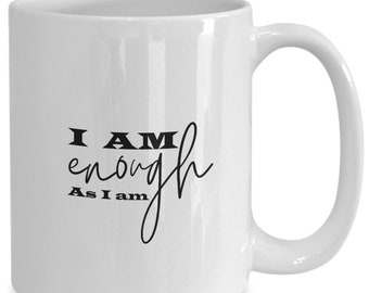 Inspirational Saying, I Am Enough, Coffee Cup Gift, Positive Quote, Mental Health, Affirmation Mug, Positive Gift, Motivational Coffee Cup