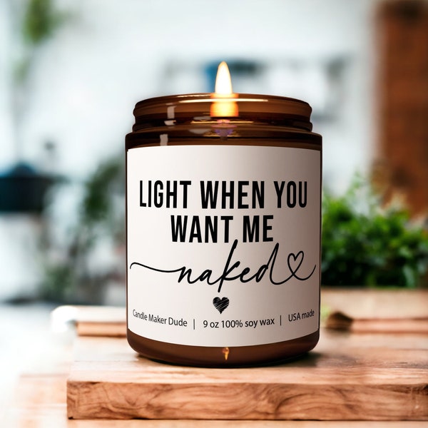 Light me when you want me naked! Scented Soy Candle, Anniversary gift, Gift for Him, Boyfriend Gift, valentines gifts for him