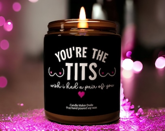 You're the tits, funny candle, funny best friend gifts, gifts for him, coworker gift, christmas gifts you're the best