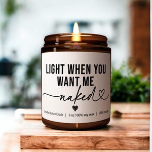 Light me when you want me naked! Scented Soy Candle, Anniversary gift, Gift for Him, Boyfriend Gift, valentines gifts for him