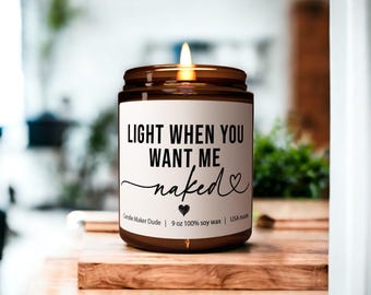 Light me when you want me naked! Scented Soy Candle, Anniversary gift, Gift for Him, Boyfriend Gift, valentines gifts for him