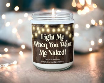 Light me when you want me naked! Scented Soy Candle, Anniversary gift, Gift for Him, Boyfriend Gift, valentines gifts for him