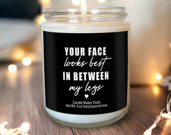 Your face looks best between my legs candle, funny gift for him, boyfriend gifts, gifts for men, gift for husband, Valentines day gifts