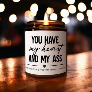 You Have My Heart and My Ass Scented Soy Candle, Boyfriend Gift, Present for Husband, Boy Friend, Couples, Valentines