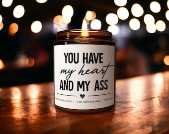 You Have My Heart and My Ass Scented Soy Candle, Boyfriend Gift, Present for Husband, Boy Friend, Couples, Valentines