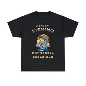 A Bad Day Fishing is Better Than a Good Day at Work Shirt, Funny Meme Shirt, Funny Gift For Dad, Sarcastic Shirt, Humorous Shirt, Fish Shirt