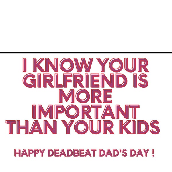Dead beat dad card , baby daddies  , funny card , joke card , gag gift , fathers day gift