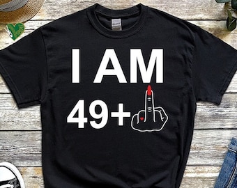 I Am 49+ Middle Finger T Shirt, 50th Birthday Gifts for Women Shirt, Custom Birthday Shirt, I Am 49 Plus Shirt, Personalized 50th Tee, 1325