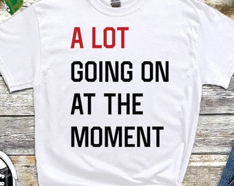 A Lot Going on at the Moment T-Shirt, Music Live Concert Top Tee, Getting Back Together Shirt, Girls Birthday Shirt, Trendy New Shirt,