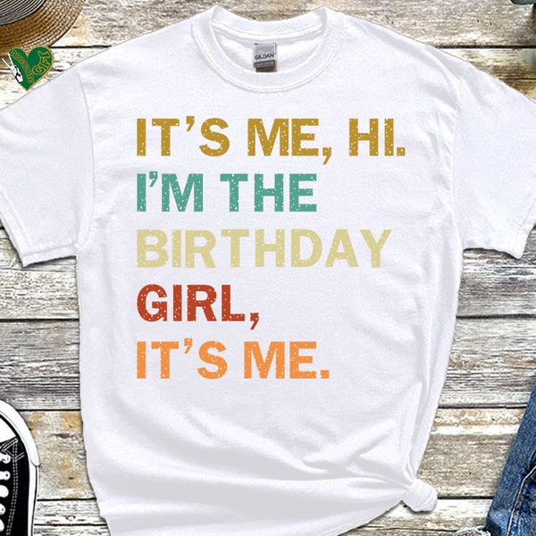 It's Me Hi I'm The Birthday Girl T Shirt, Birthday Party Shirt, Retro Birthday Girl Shirt, Gift for Girlfriend, Trendy Birthday Shirt, 111