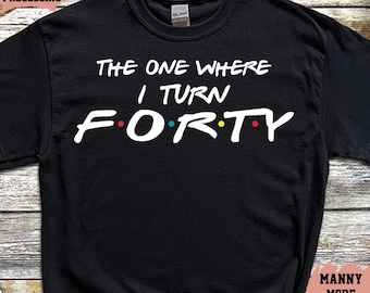 40. Geburtstags-T-Shirt, The One Where I Turn Forty Shirt, Freunde-Geburtstags-T-Shirt, Geburtstags-Party-Shirt, 1984-Geburtstags-Shirt, Geschenk für Sie, 102