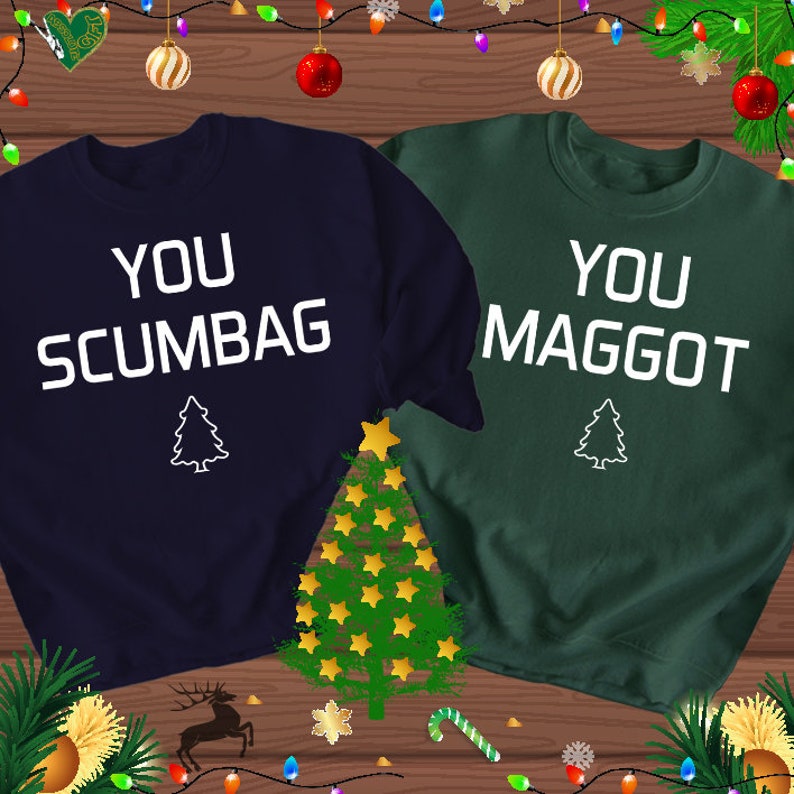 You Maggot You Scumbag Sweatshirts, Couple Matching Christmas Jumper, Christmas Gifts Jumper