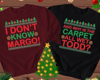 Todd And Margo Sweatshirt, Why is the Carpet All Wet Todd, I don't know Margo Christmas Couple matching Jumper, Xmas Gift Sweatshirt 2379