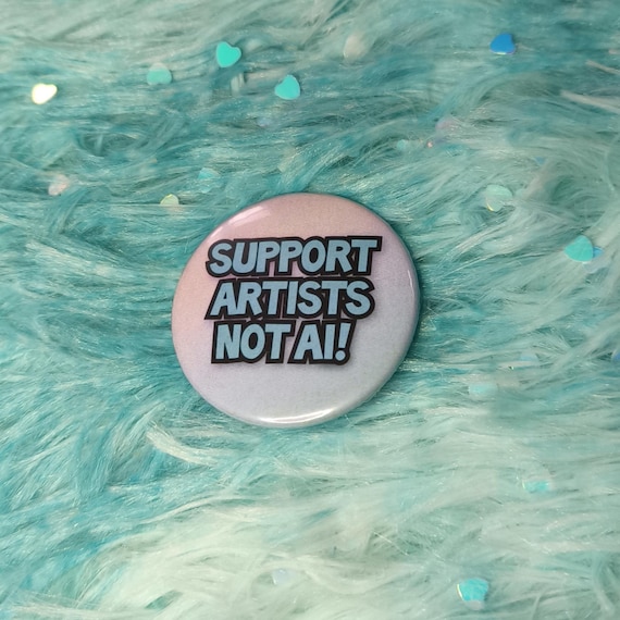 Support Artists Not AI Badge - Art Original Design Pin Anti-AI