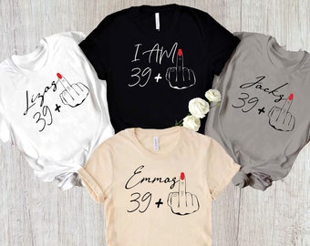 40th Birthday Shirt, I Am 39+ Middle Finger T-shirt, Ladies 40th Birthday Shirt, funny Birthday Gift,  Middle Finger 40th Birthday Shirt