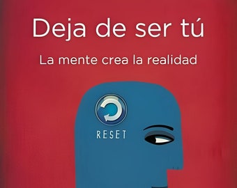 Deja de ser tú: La mente crea la realidad PDF