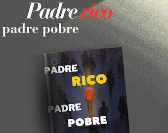 El padre rico y el padre pobre de Robert T.Kiyosaki/  la versión española PDF