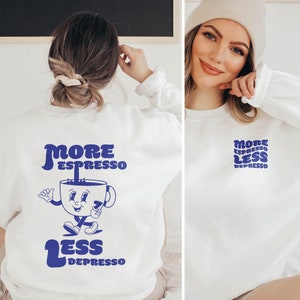 More Espresso Less Depresso T-shirt Retro Coffee Graphic Crewneck Sweatshirt Cute Espresso Aesthetic Hoodie Trendy Unisex Coffee Shirt