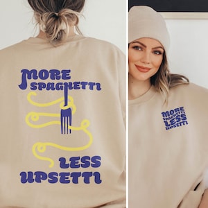 More Spaghetti Less Upsetti Sweatshirt Trendy Pasta Shirt Food Funny Quote Hoodie Italian Foodie Graphic Tee Retro Aesthetic Unisex Sweater